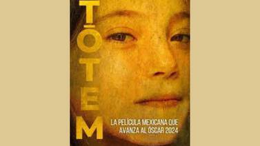 ‘Tótem’, la película mexicana que busca el Oscar a mejor película internacional